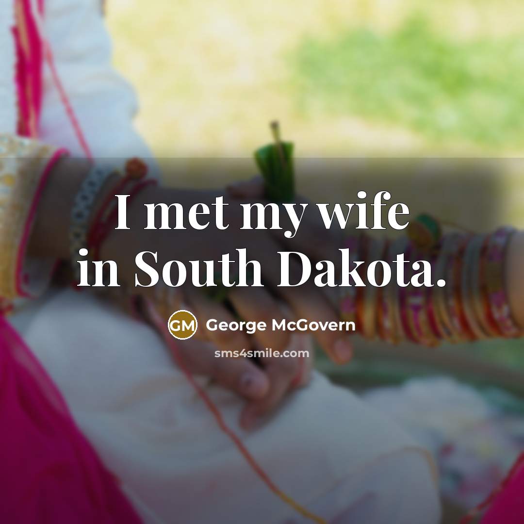 “I met my wife in South Dakota.…” quote by George McGovern