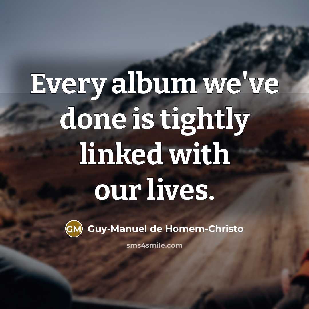 “Every album we've done is tightly linked with our lives.…” quote by Guy-Manuel de Homem-Christo