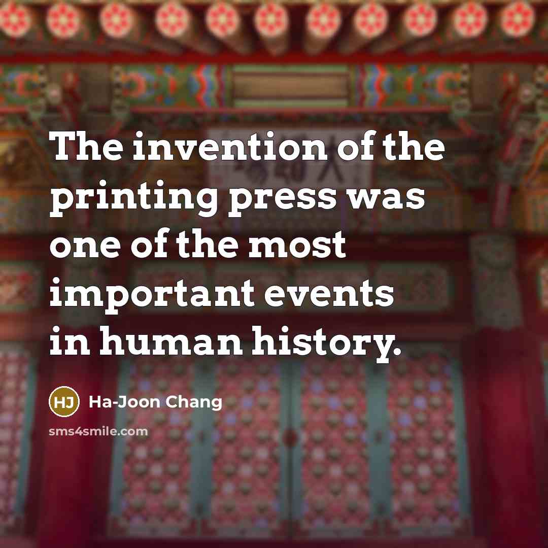 “The invention of the printing press was one of the…” quote by Ha-Joon Chang