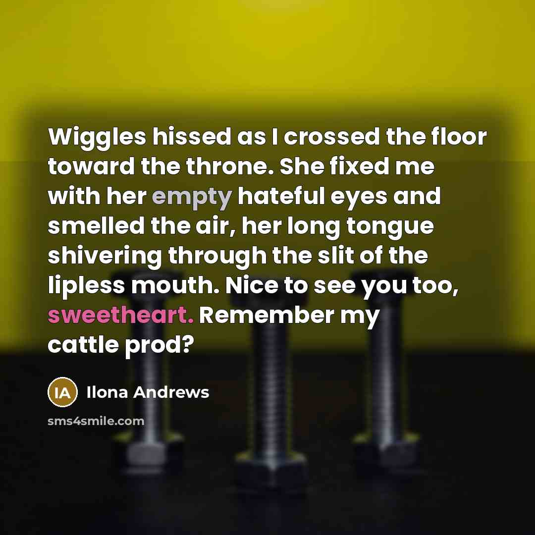 “Wiggles hissed as I crossed the floor toward the throne.…” quote by Ilona Andrews