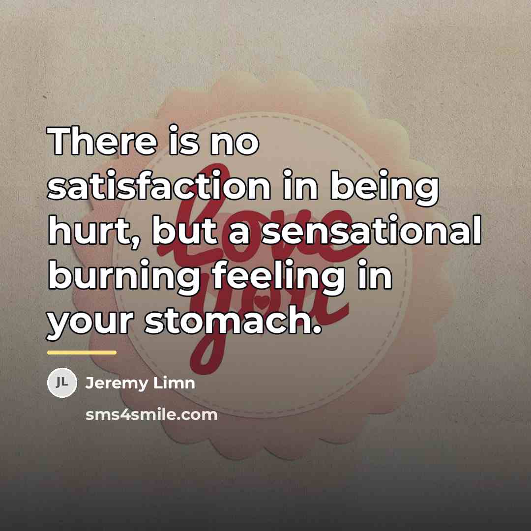 “There is no satisfaction in being hurt, but a sensational…” quote by Jeremy Limn