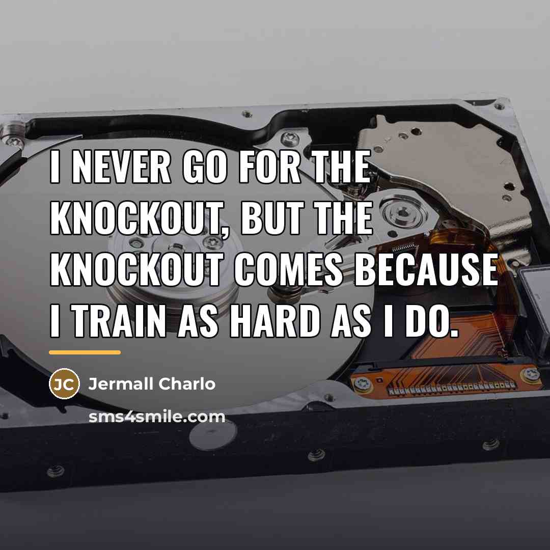 “I never go for the knockout, but the knockout comes…” quote by Jermall Charlo