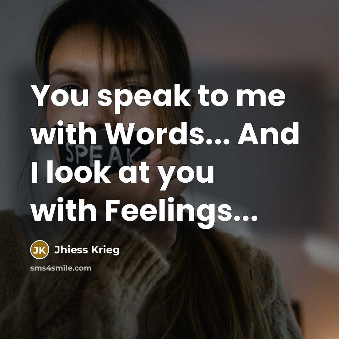 “You speak to me with Words... And I look at…” quote by Jhiess Krieg