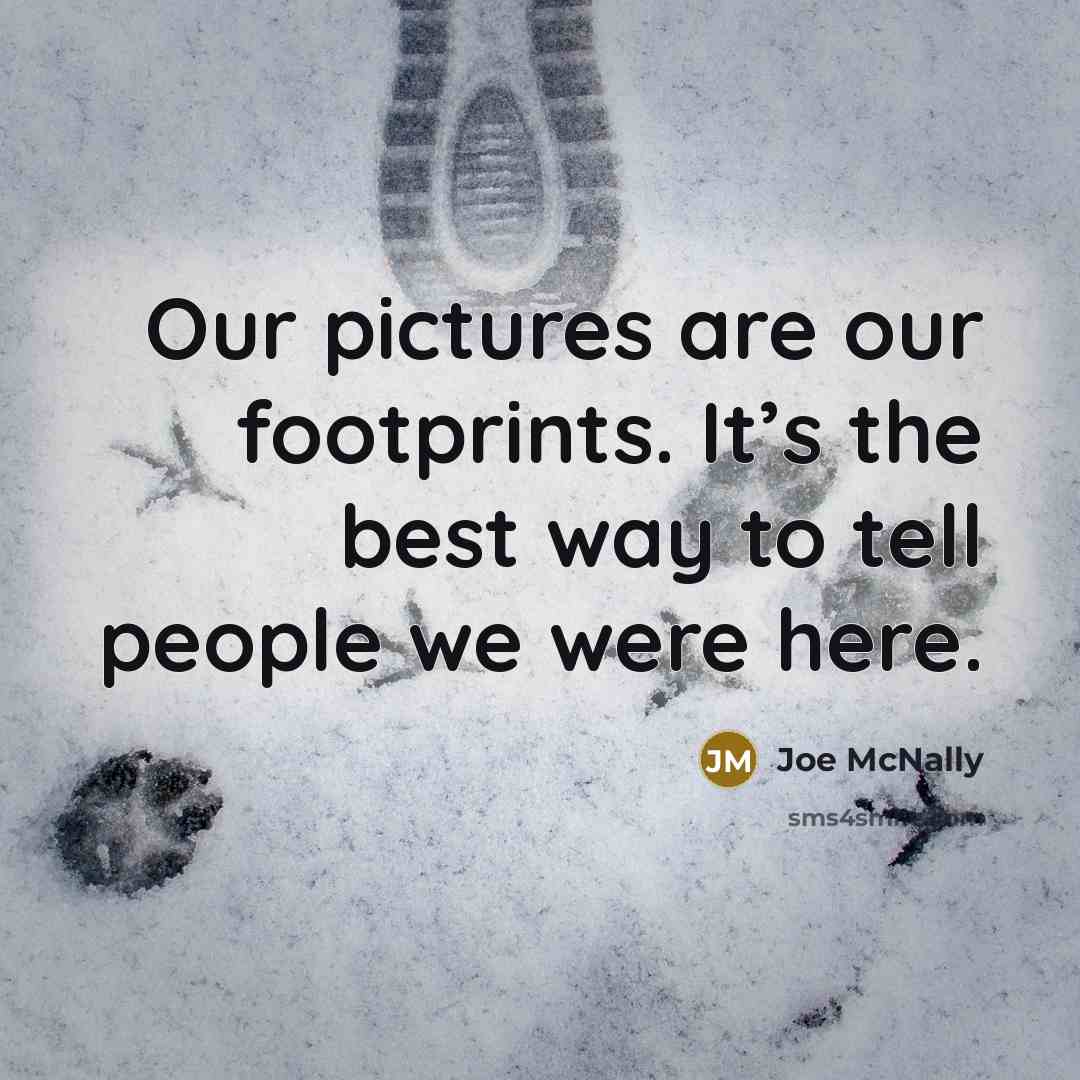 “Our pictures are our footprints. It’s the best way to…” quote by Joe McNally