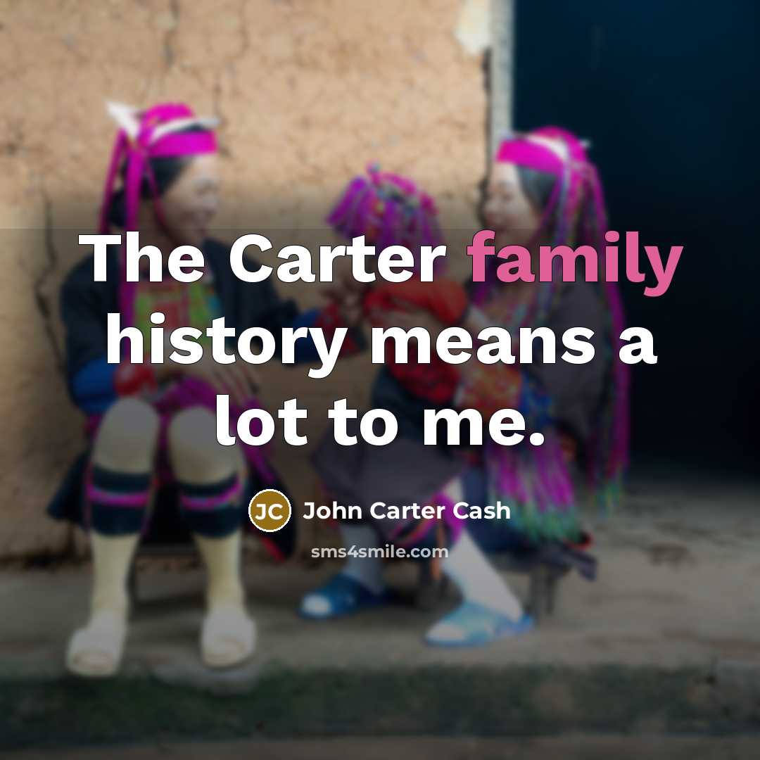 “The Carter family history means a lot to me.…” quote by John Carter Cash