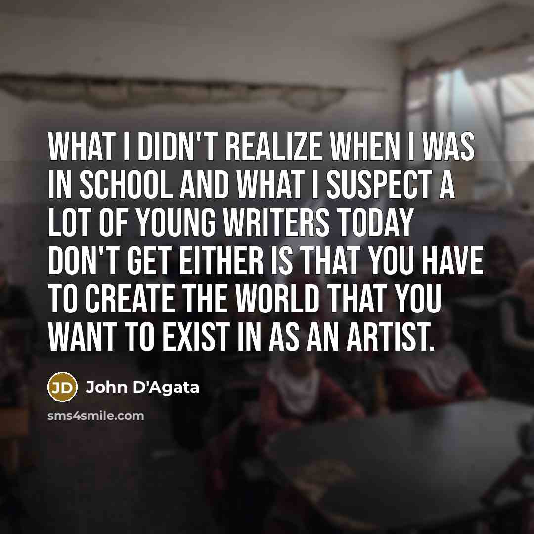 “What I didn't realize when I was in school and…” quote by John D'Agata