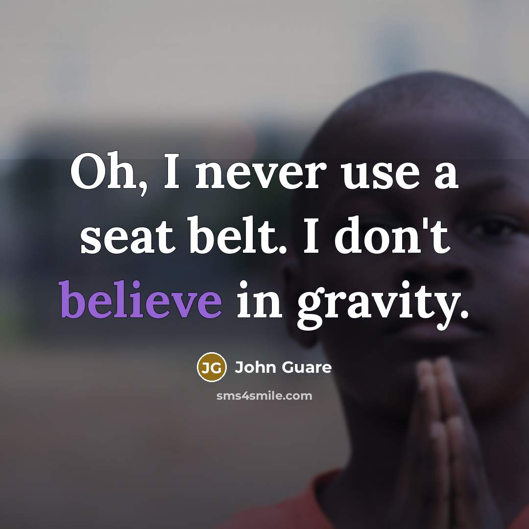 “Oh, I never use a seat belt. I don't believe…” quote by John Guare