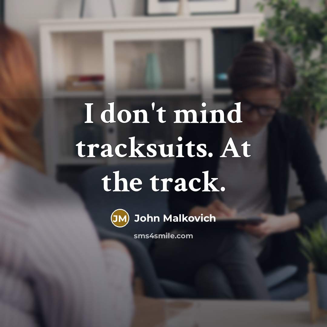 “I don't mind tracksuits. At the track.” quote by John Malkovich