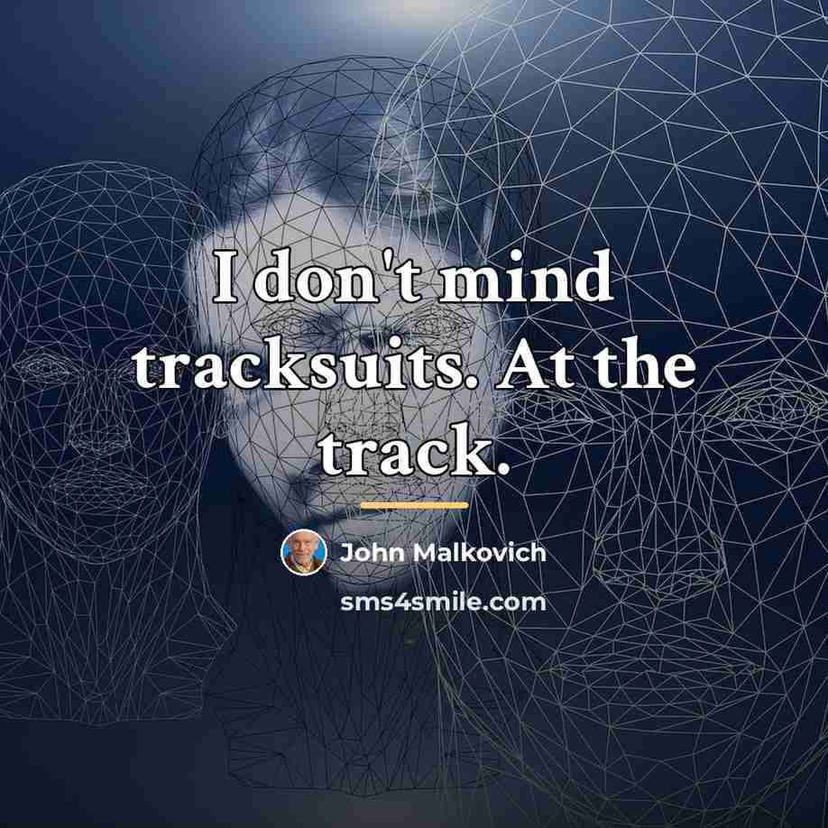 “I don't mind tracksuits. At the track.…” quote by John Malkovich
