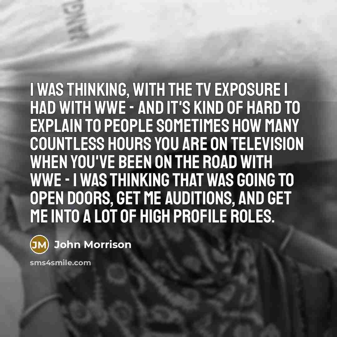 “I was thinking, with the TV exposure I had with…” quote by John Morrison