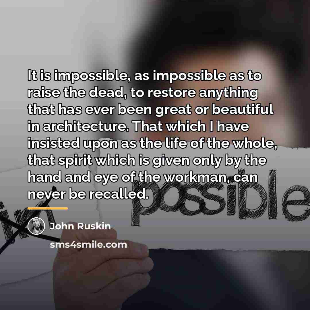 “It is impossible, as impossible as to raise the dead,…” quote by John Ruskin