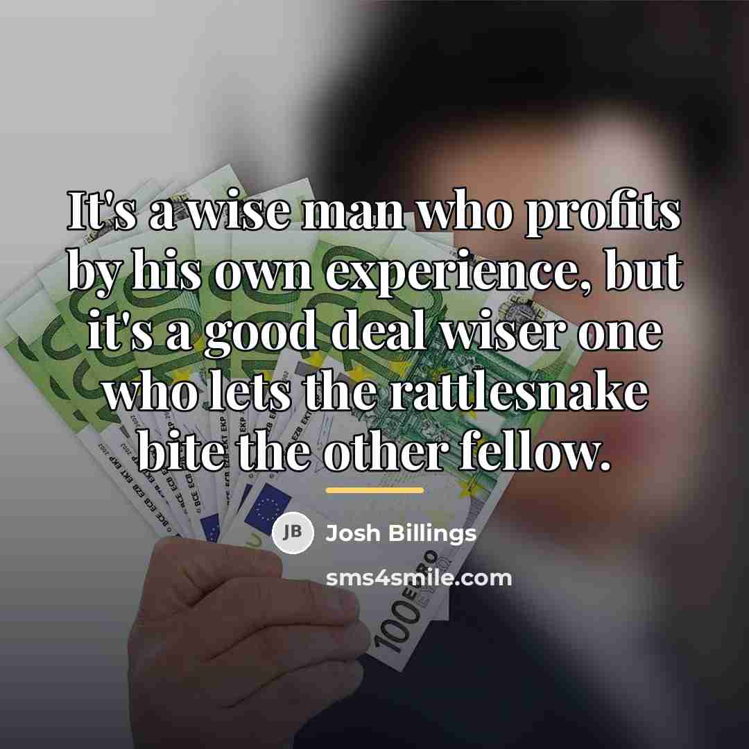 “It's a wise man who profits by his own experience,…” quote by Josh Billings