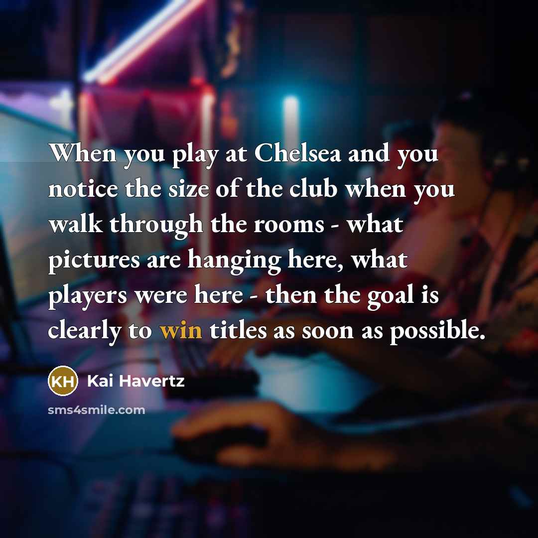 “When you play at Chelsea and you notice the size…” quote by Kai Havertz