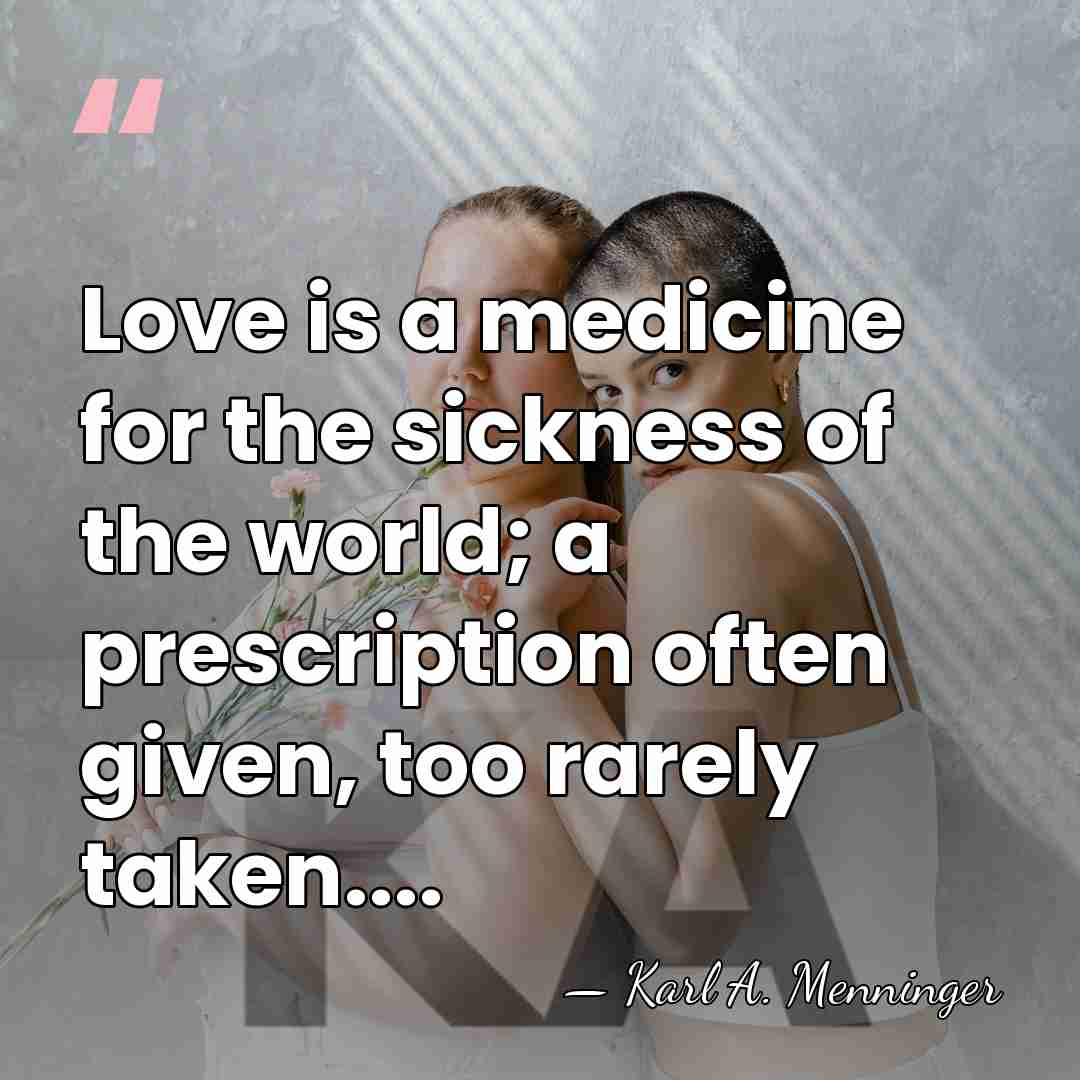 Love is a medicine for the sickness of the world; a prescription&hellip; - Karl A. Menninger