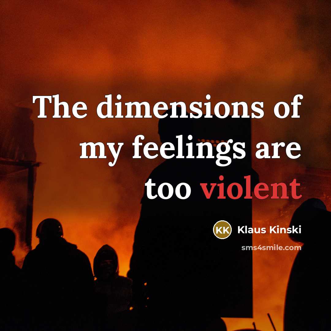 “The dimensions of my feelings are too violent…” quote by Klaus Kinski