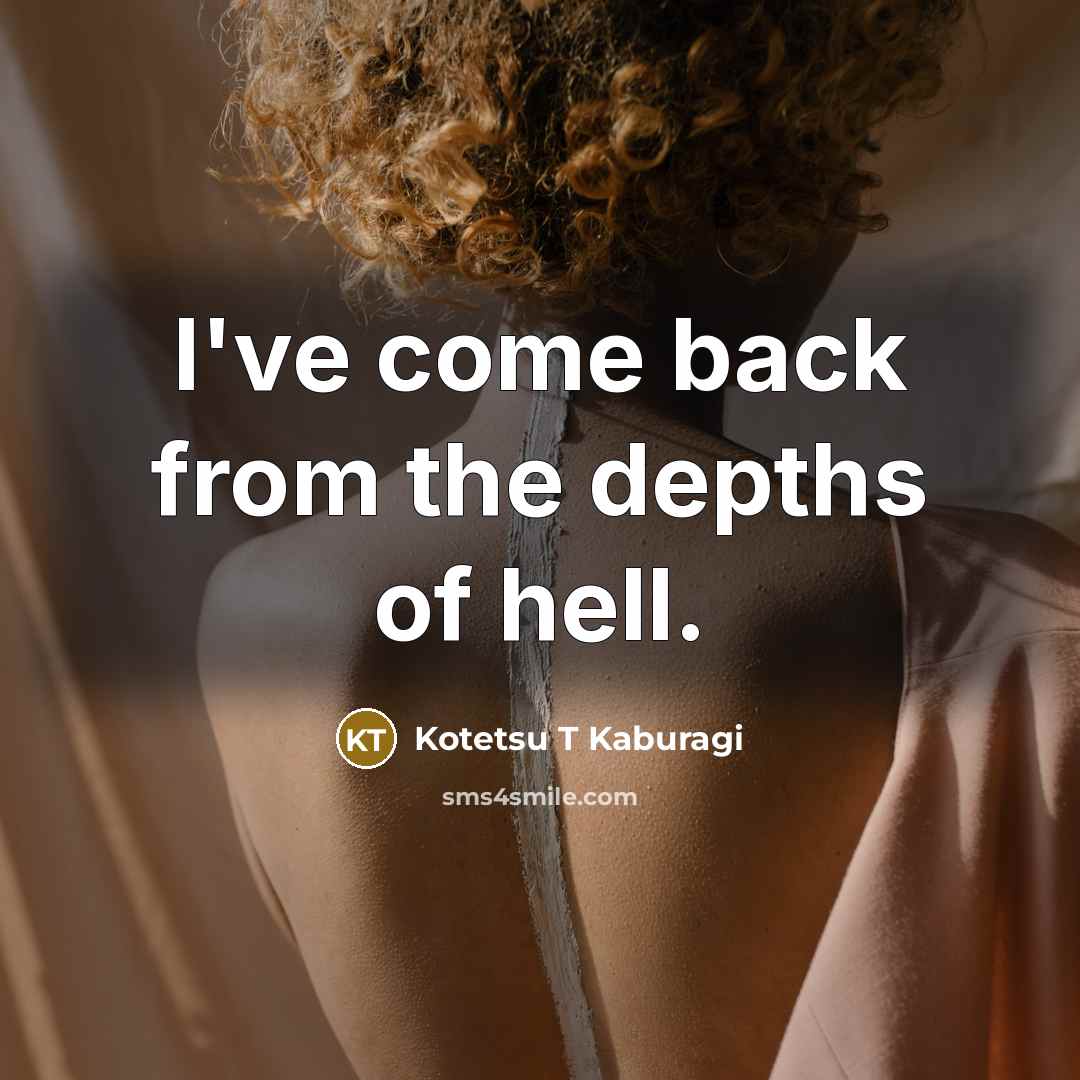 “I've come back from the depths of hell.” quote by Kotetsu T Kaburagi