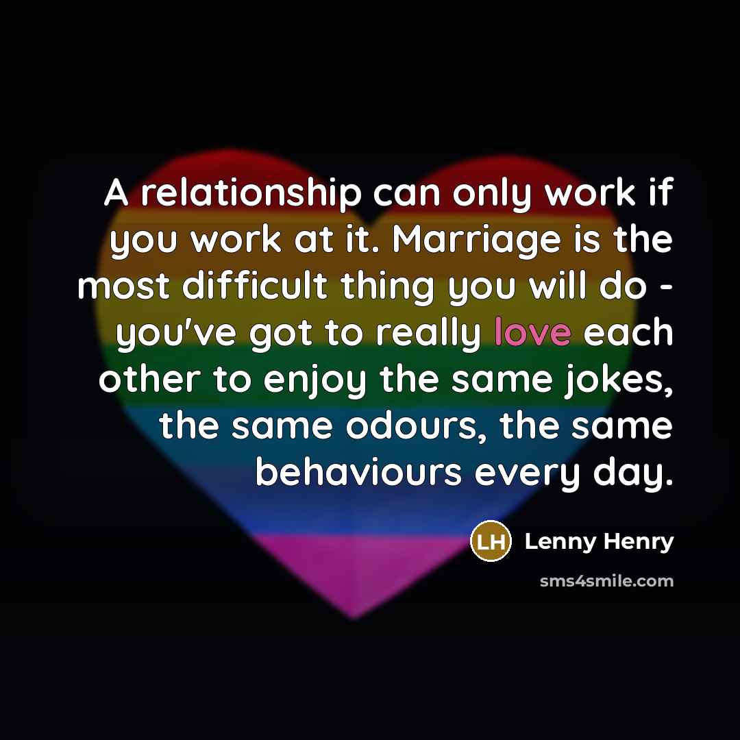 “A relationship can only work if you work at it.…” quote by Lenny Henry