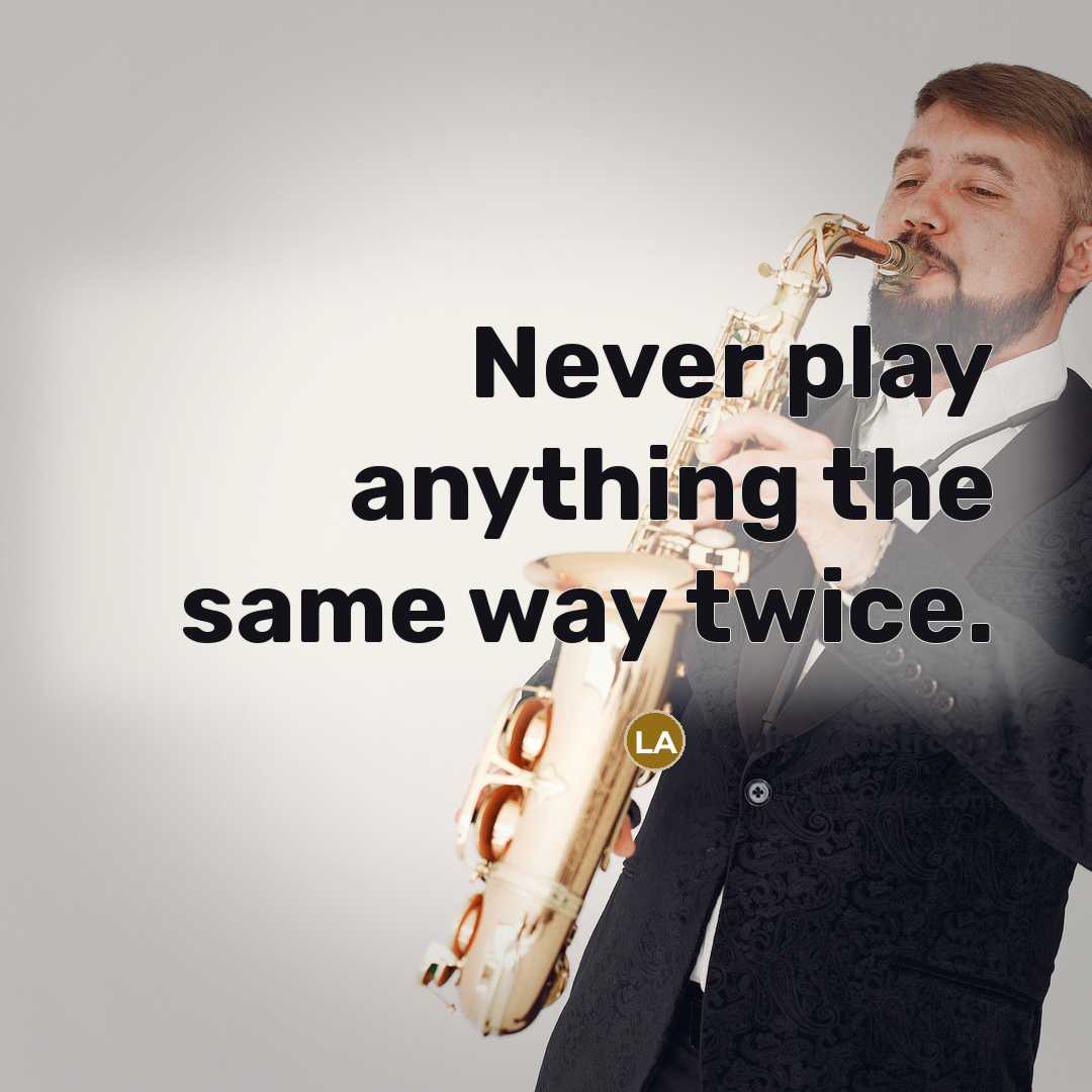 “Never play anything the same way twice.…” quote by Louis Armstrong