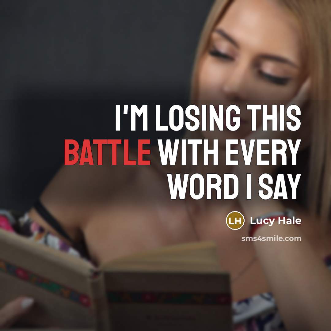 “I'm losing this battle with every word I say…” quote by Lucy Hale