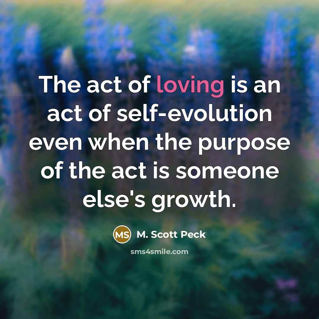 “The act of loving is an act of self-evolution even…” quote by M. Scott Peck