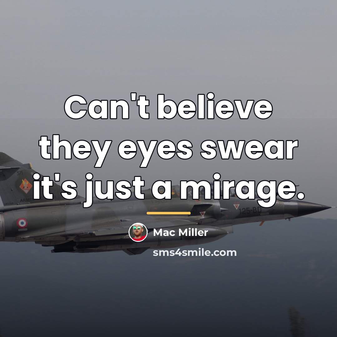 “Can't believe they eyes swear it's just a mirage.…” quote by Mac Miller