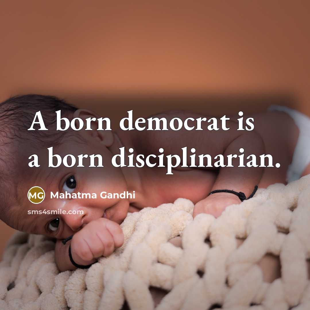 “A born democrat is a born disciplinarian.…” quote by Mahatma Gandhi