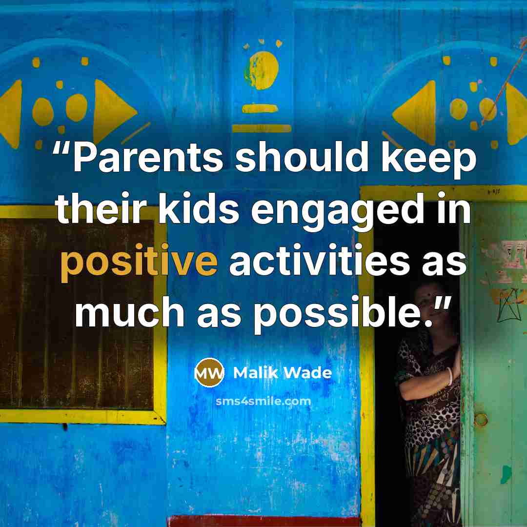 “Parents should keep their kids engaged in positive activities as much as possible.” quote by Malik Wade