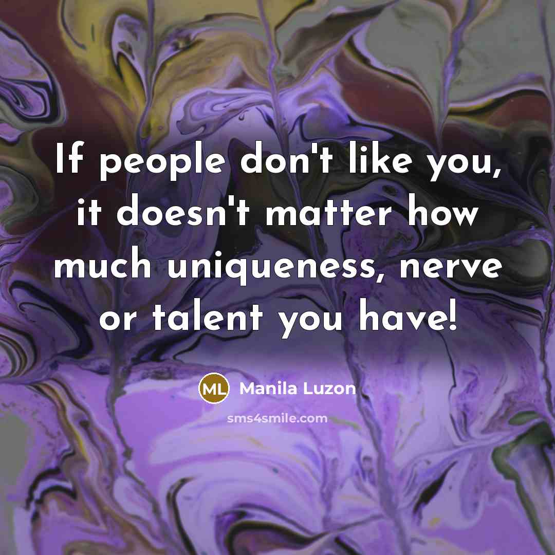 “If people don't like you, it doesn't matter how much…” quote by Manila Luzon
