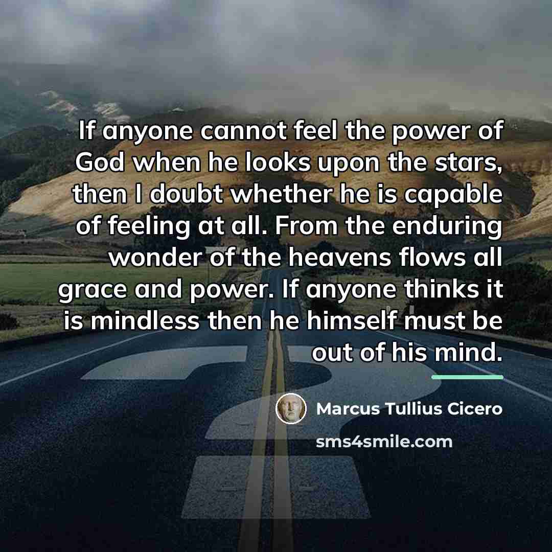“If anyone cannot feel the power of God when he…” quote by Marcus Tullius Cicero