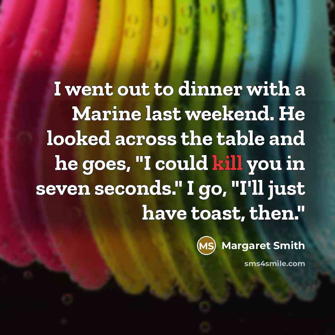 “I went out to dinner with a Marine last weekend.…” quote by Margaret Smith