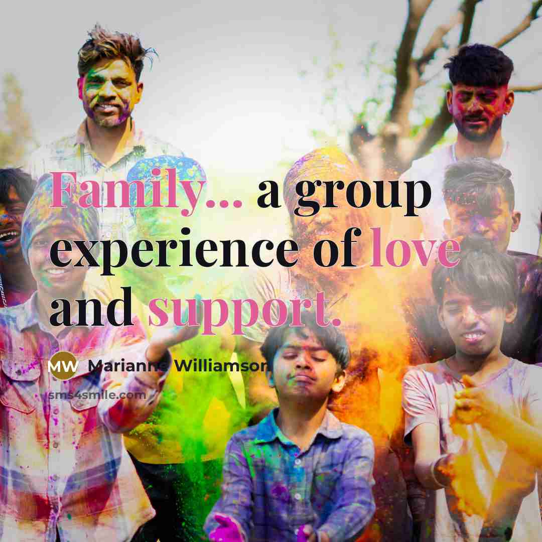 “Family... a group experience of love and support.” quote by Marianne Williamson