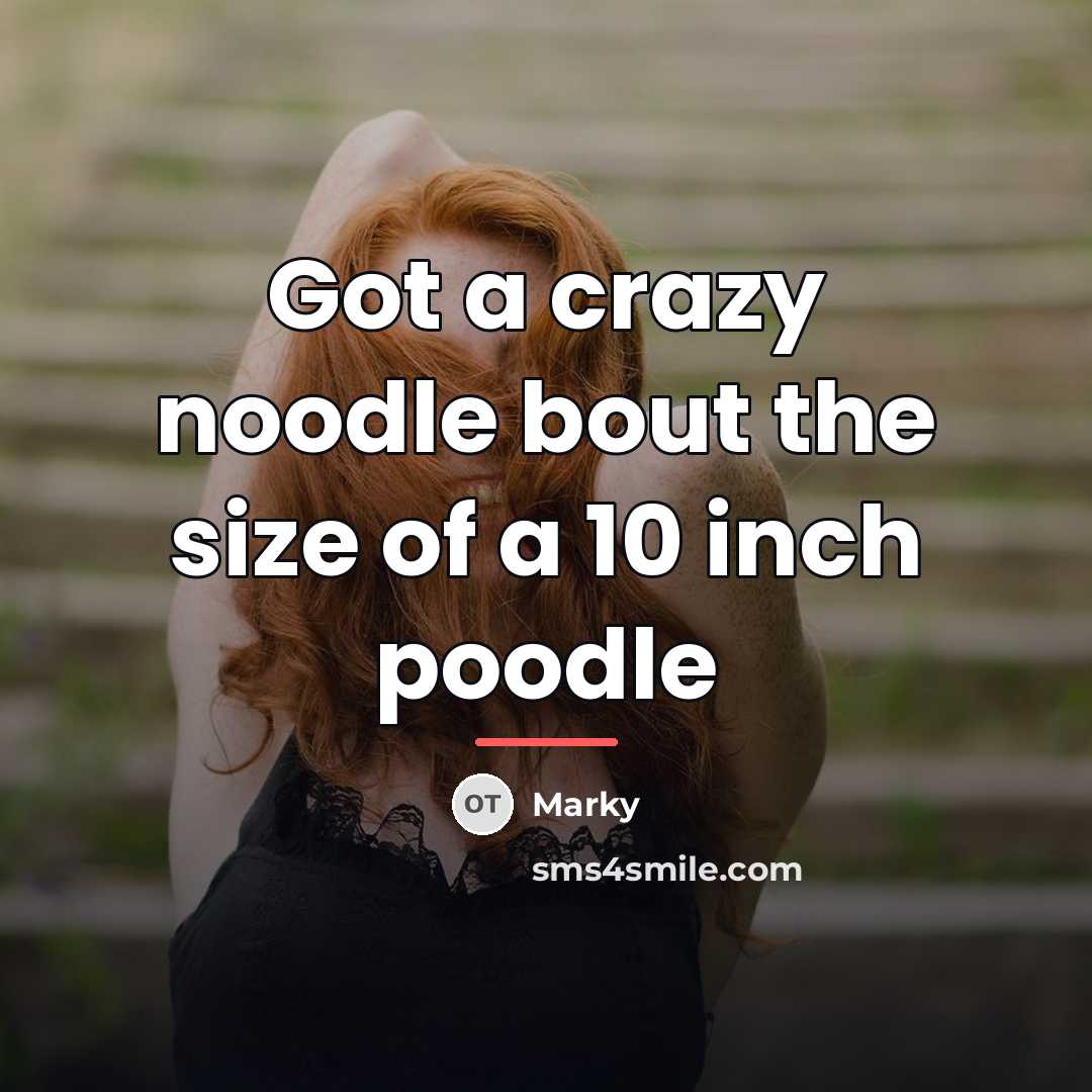 “Got a crazy noodle bout the size of a 10…” quote by Marky