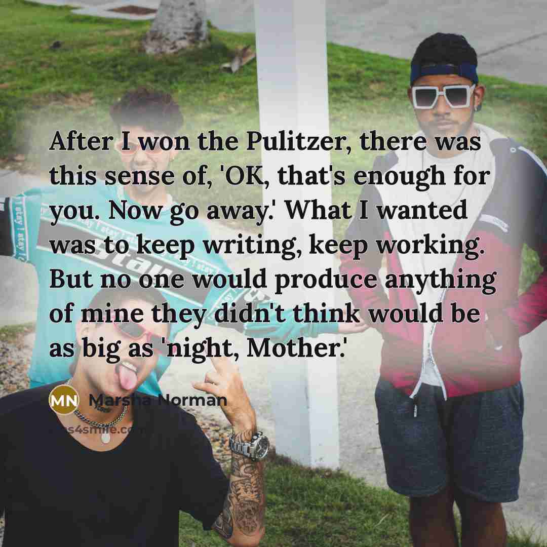“After I won the Pulitzer, there was this sense of,…” quote by Marsha Norman