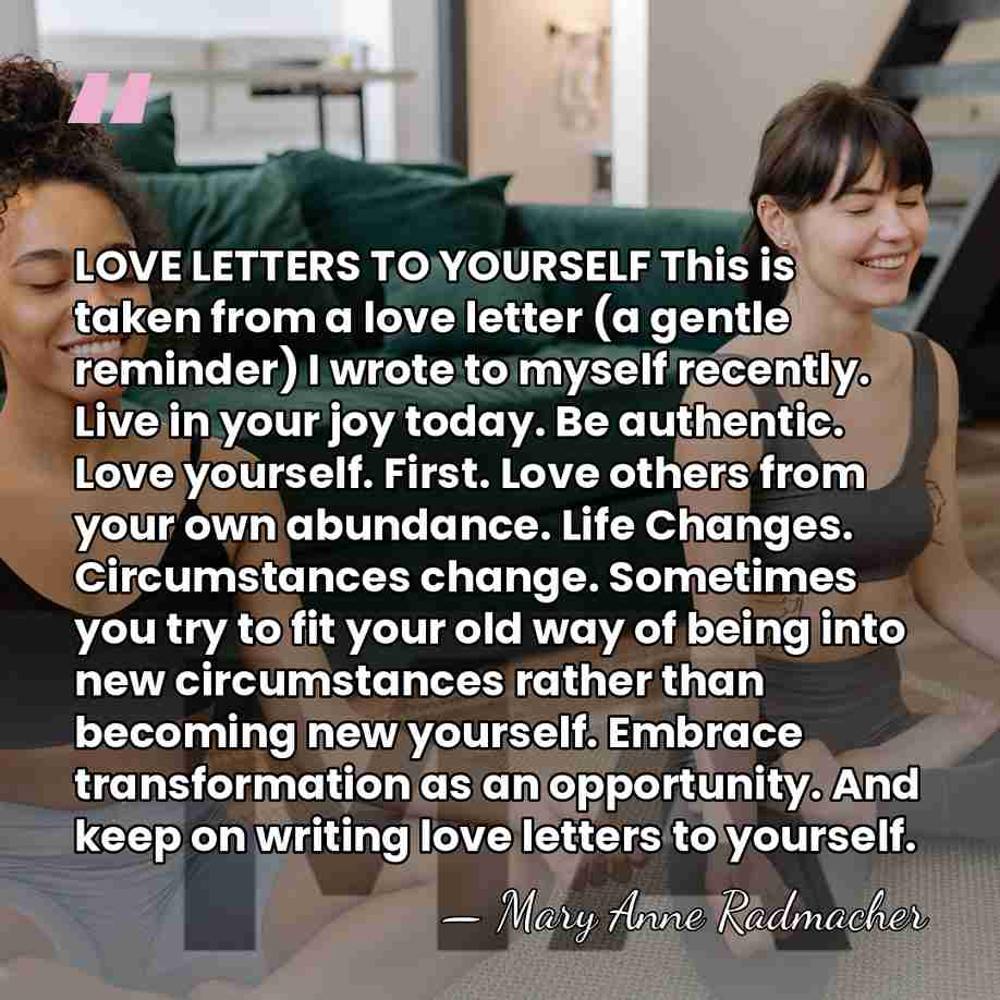 LOVE LETTERS TO YOURSELF This is taken from a love letter (a&hellip; - Mary Anne Radmacher