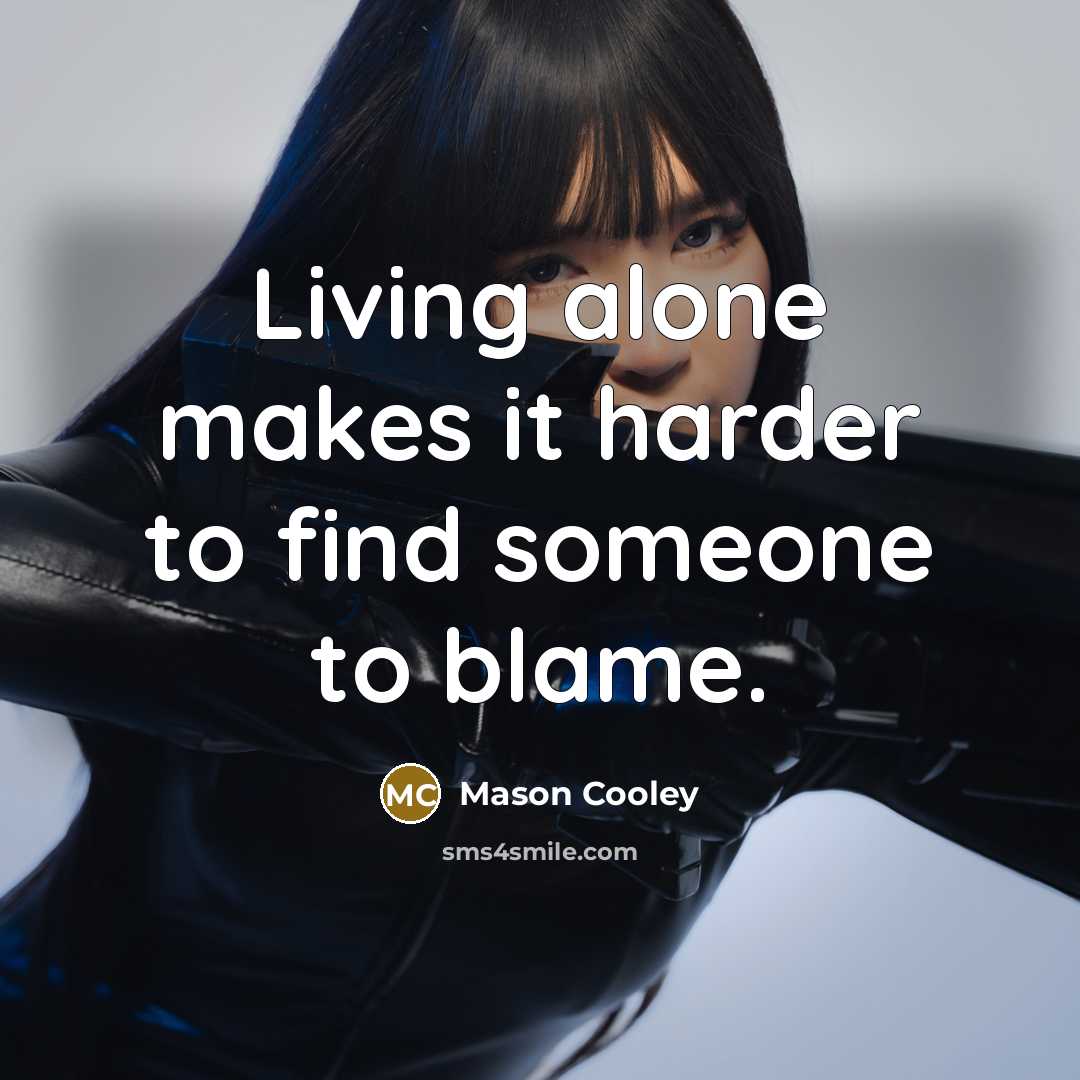 “Living alone makes it harder to find someone to blame.…” quote by Mason Cooley