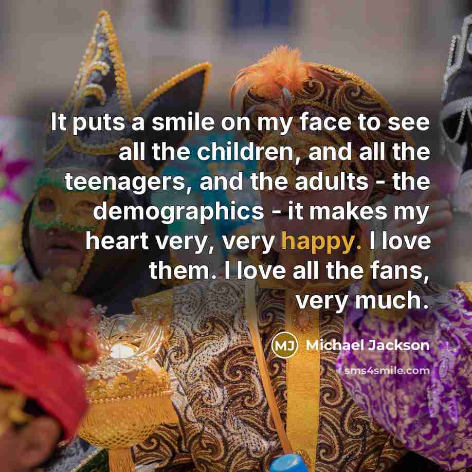 “It puts a smile on my face to see all…” quote by Michael Jackson