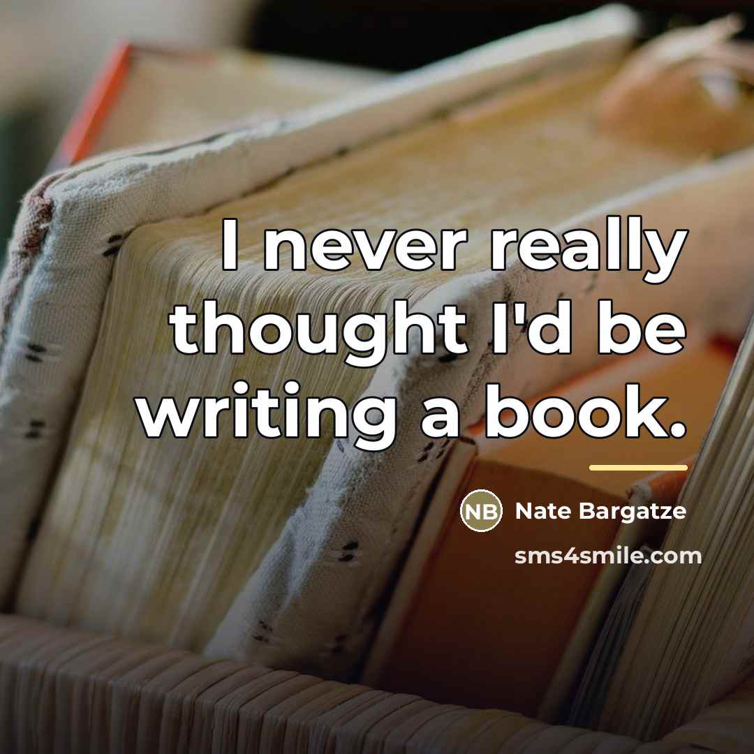 “I never really thought I'd be writing a book.…” quote by Nate Bargatze