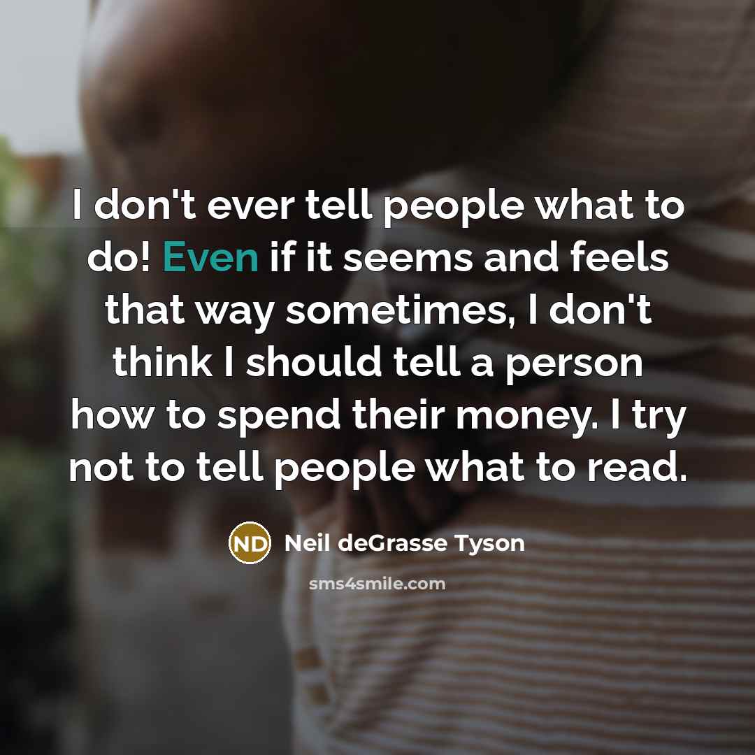 “I don't ever tell people what to do! Even if…” quote by Neil deGrasse Tyson