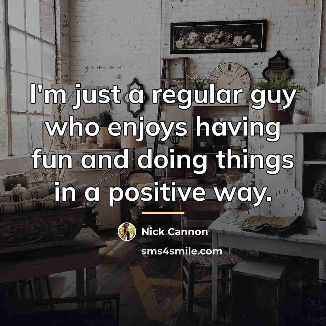 “I'm just a regular guy who enjoys having fun and…” quote by Nick Cannon