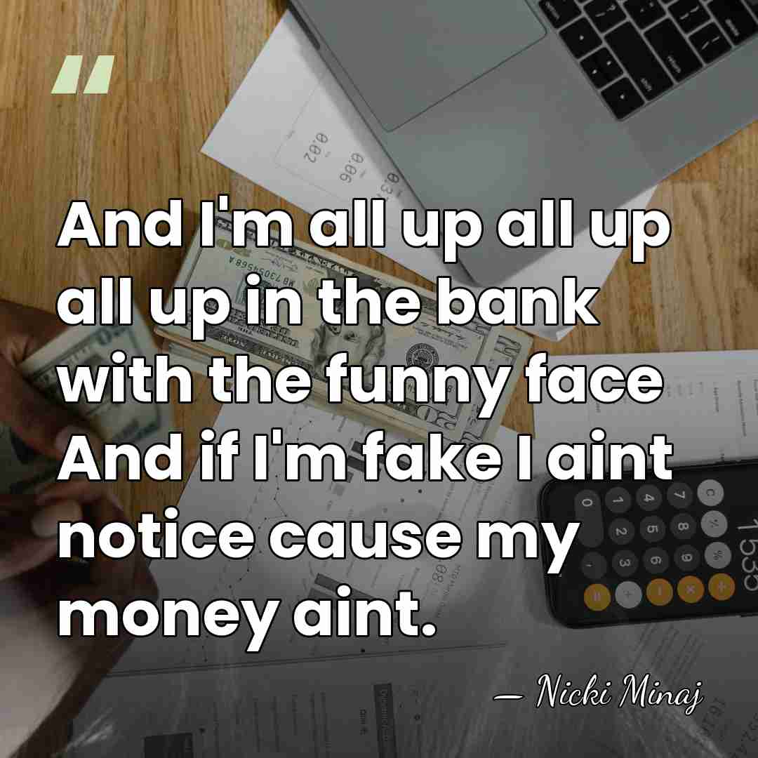 And I'm all up all up all up in the bank with&hellip; - Nicki Minaj