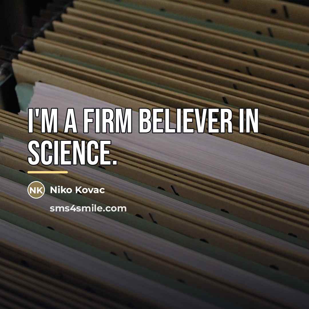 “I'm a firm believer in science.…” quote by Niko Kovac