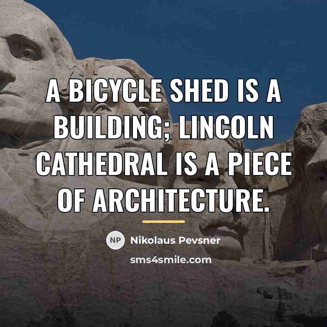“A bicycle shed is a building; Lincoln Cathedral is a…” quote by Nikolaus Pevsner