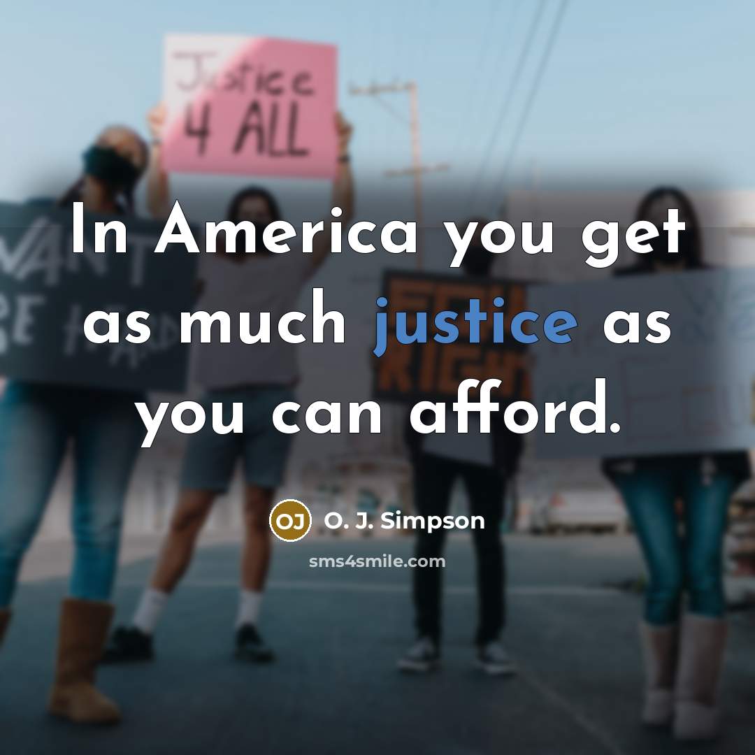 “In America you get as much justice as you can afford.” quote by O. J. Simpson