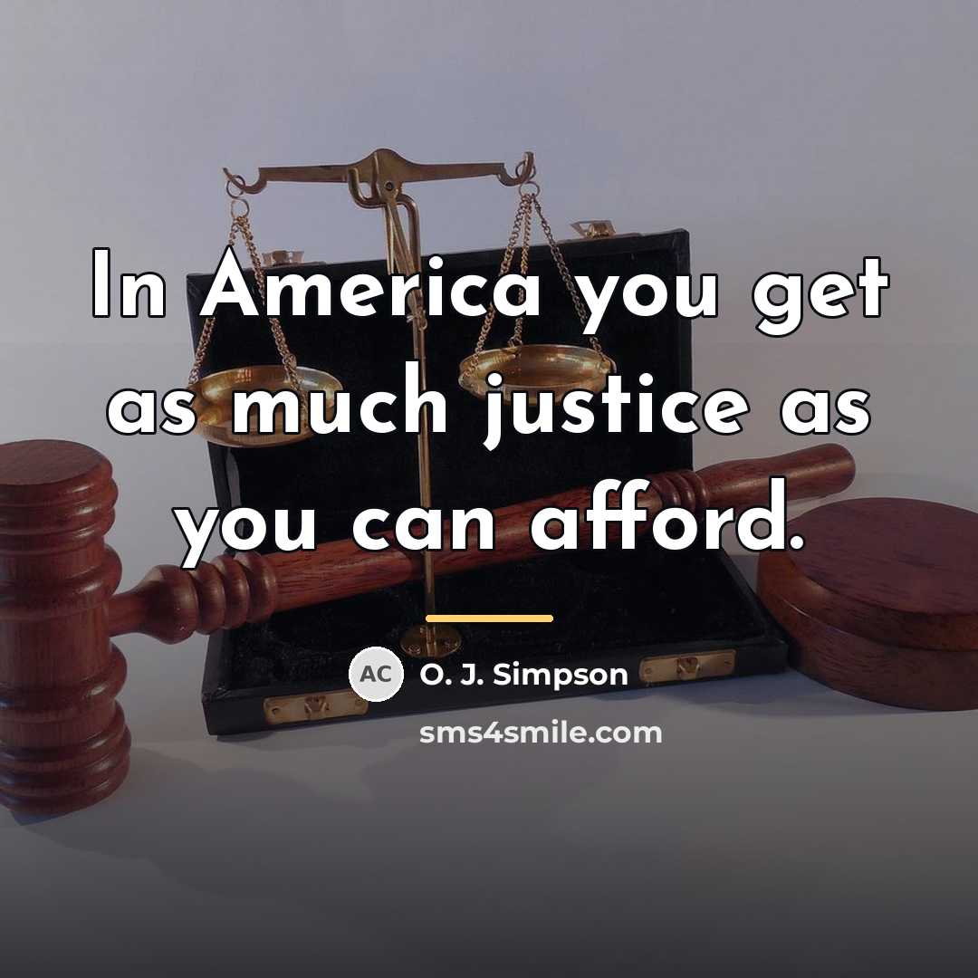 “In America you get as much justice as you can…” quote by O. J. Simpson