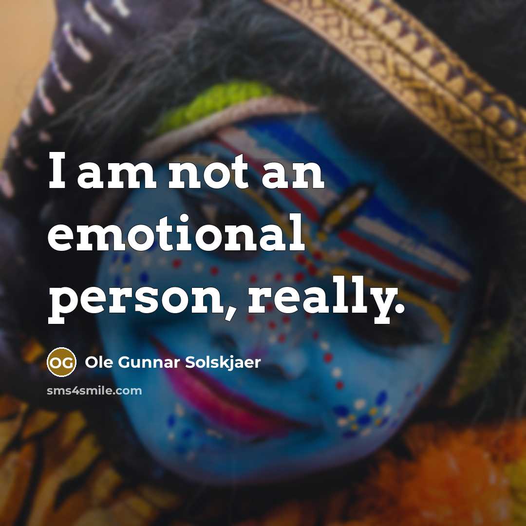 “I am not an emotional person, really.…” quote by Ole Gunnar Solskjaer