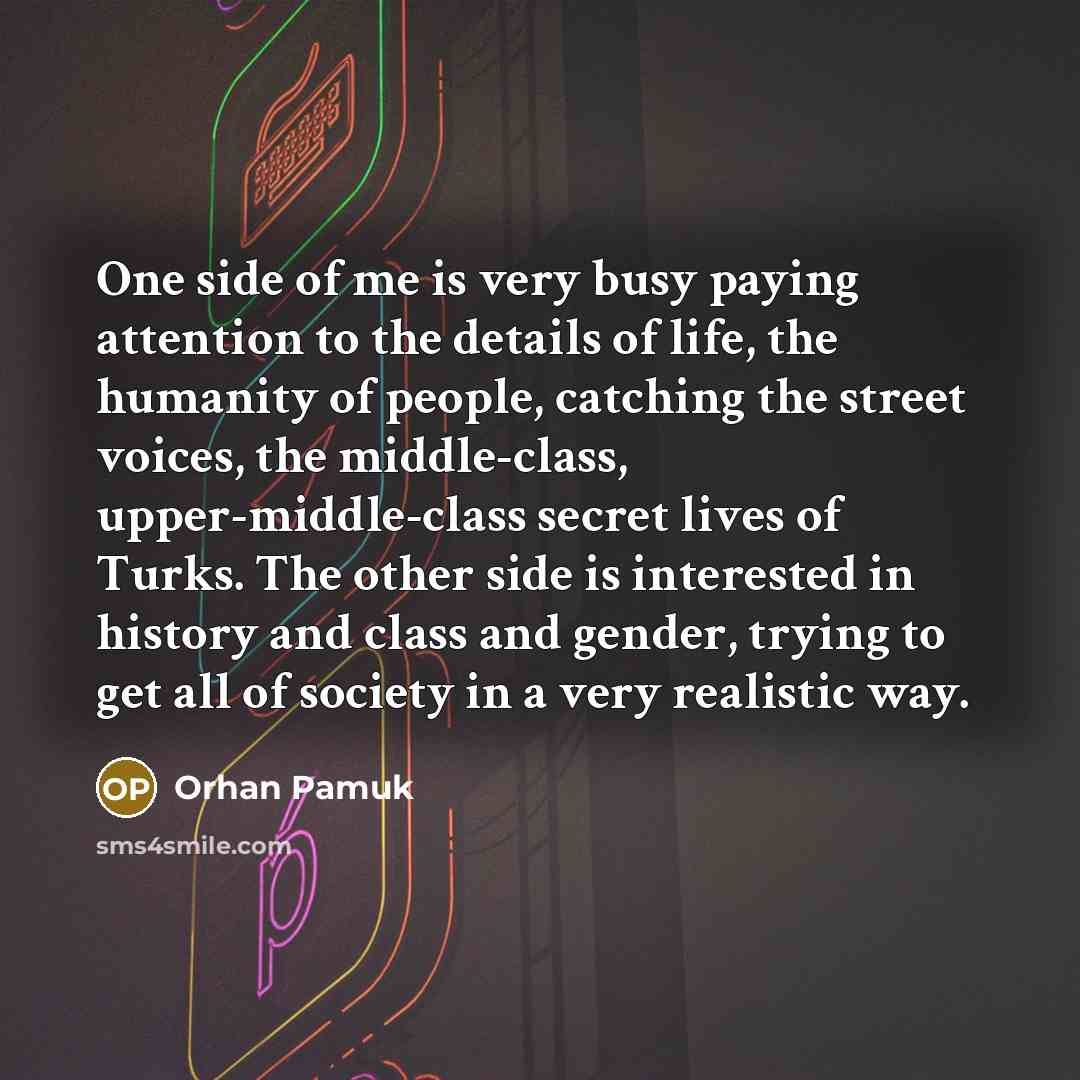 “One side of me is very busy paying attention to…” quote by Orhan Pamuk