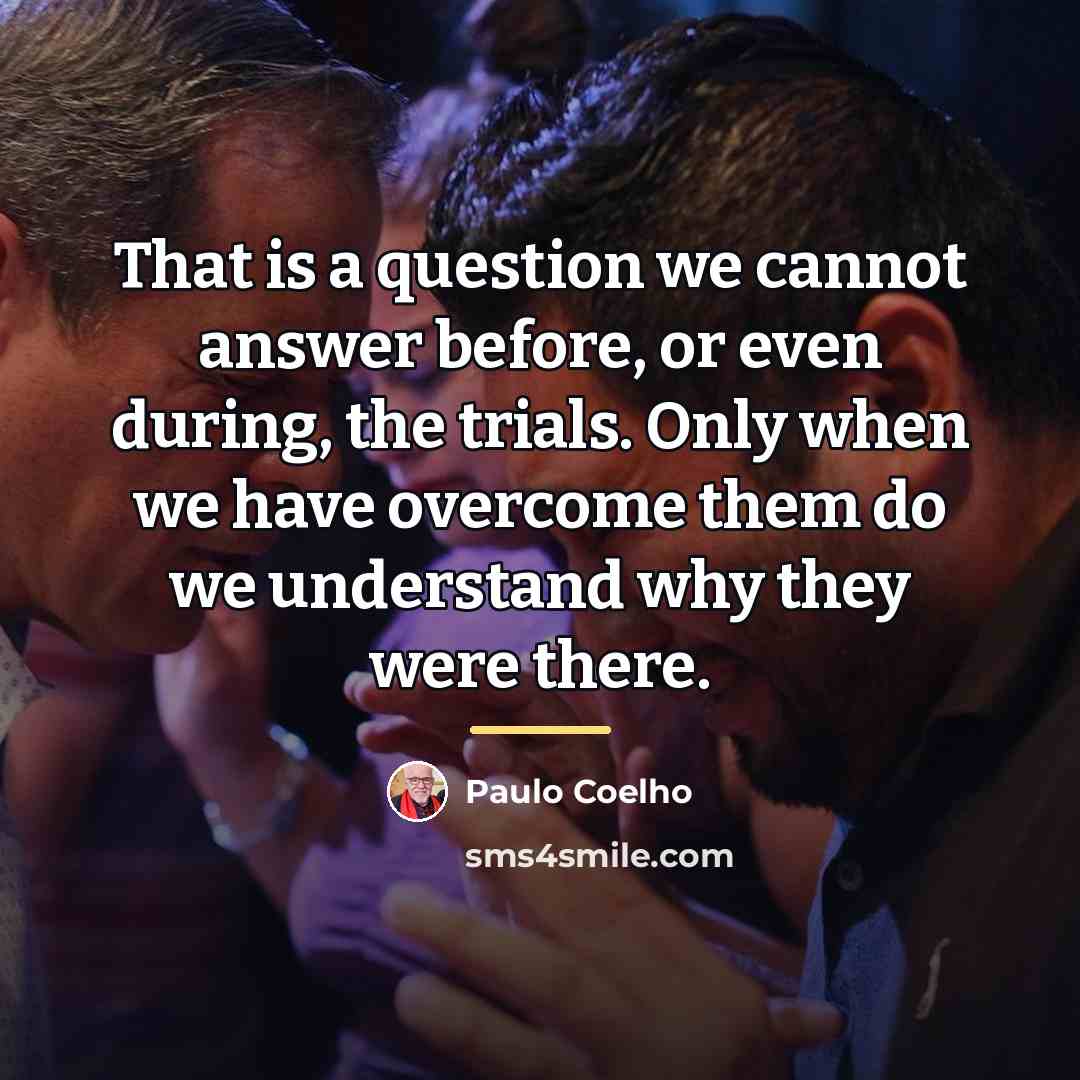 “That is a question we cannot answer before, or even…” quote by Paulo Coelho