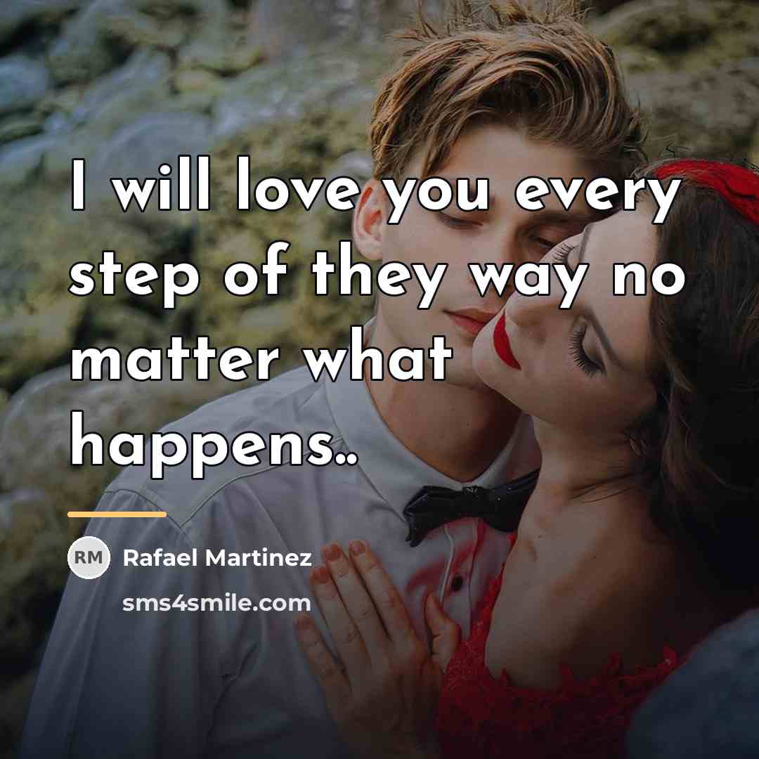 “I will love you every step of they way no…” quote by Rafael Martinez