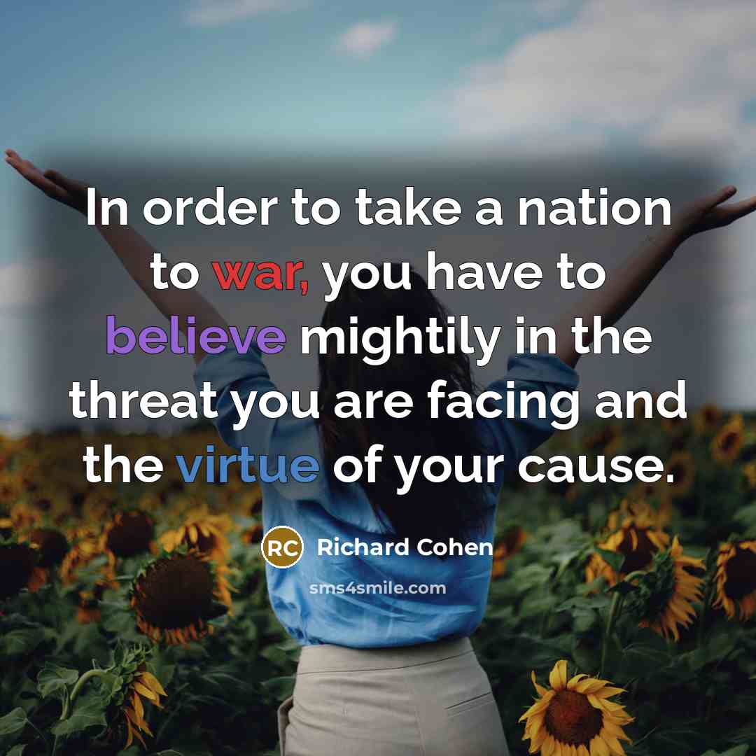 “In order to take a nation to war, you have…” quote by Richard Cohen