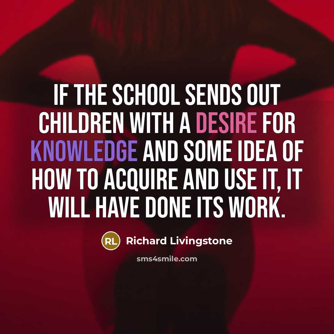 “If the school sends out children with a desire for…” quote by Richard Livingstone
